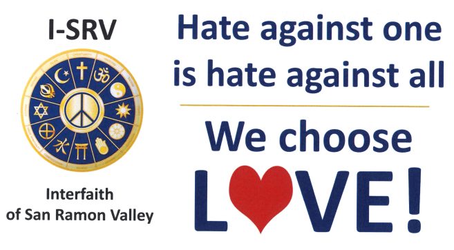 I-SRV [Intefaith of San Ramon Valley] Hate against one is hate against all. We choose Love!