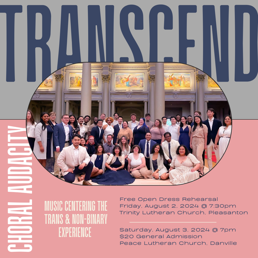 Poster for TRANScend Choral Audacity Concert. Photo of the singers with information about their performance. There is a free open dress rehearsal at Trinity Lutheran Church in Pleasanton on Friday August 2nd at 7:30pm. The concert will be on Saturday August 3rd at Peace Lutheran Church in Danville at 7:00pm. General admission is $20.