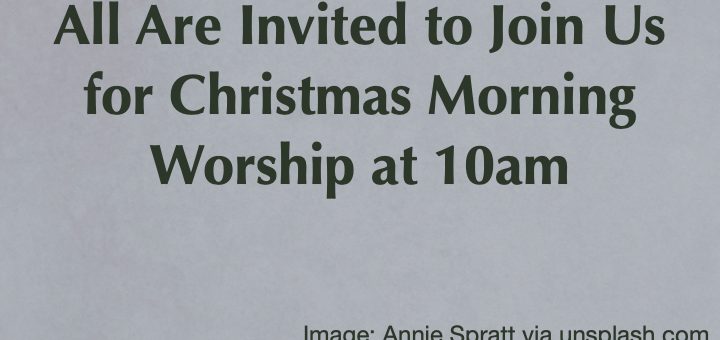 Come and Celebrate the Joy of Christmas at Peace! All Are invited to join us for Christmas Morning Worship at 10am. Festive Image of Winter Greens and red berries by Annie Spratt via Unsplash.com