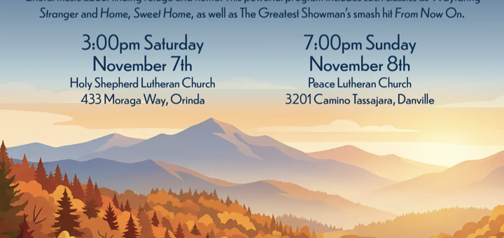 Chromatica 15th anniversary season. Our Journey Home. Choral music about finding refuge and home. This powerful program includes such classics as Wayfaring Stranger and Home, Sweet Home, as well as the Greatest Showman’s smash hit From Now On. 3:00pm Saturday November 7th Holy Shephwrd Lutheran Church, 433 Moraga Way, Orinda. 7:00pm Sunday November 8th Peace Lutheran Church 3201 Camino Tassajara, Danville. Background scene is a road traveling through trees with autumn colors into the mountains.